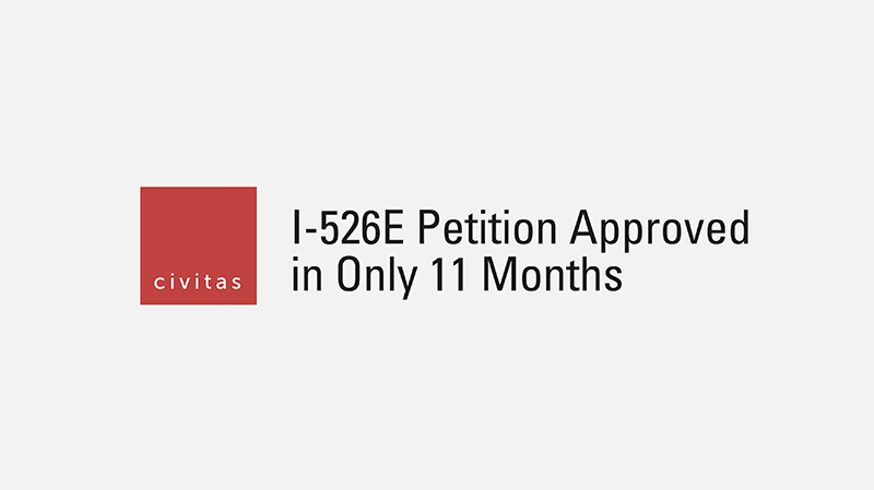 I-526E Petition Approved in Only 11 Months | Civitas Minute #3