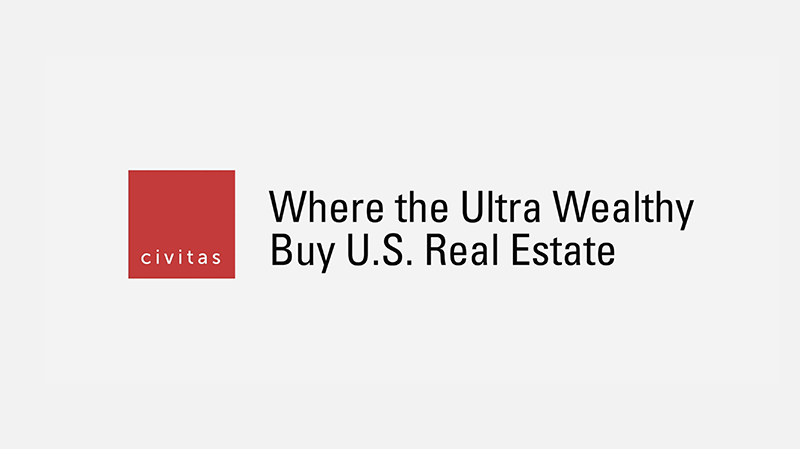 Where the Ultra Wealthy Buy U.S. Real Estate | Civitas Minute #1